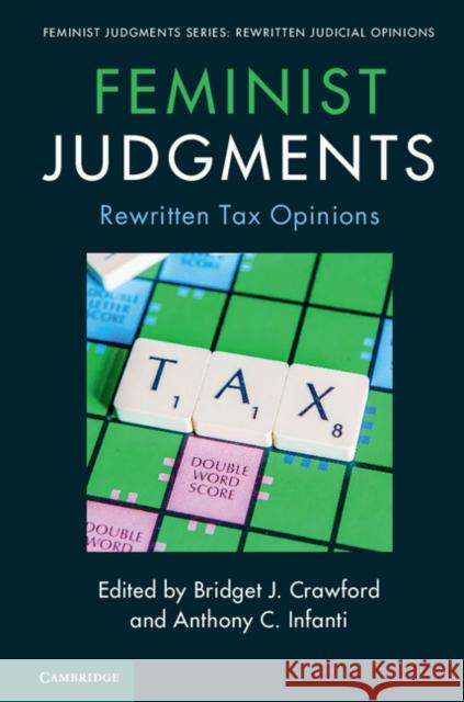 Feminist Judgments: Rewritten Tax Opinions Bridget J. Crawford Anthony C. Infanti 9781316649596