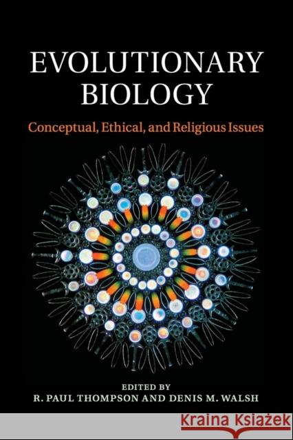 Evolutionary Biology: Conceptual, Ethical, and Religious Issues Thompson, R. Paul 9781316649671 Cambridge University Press