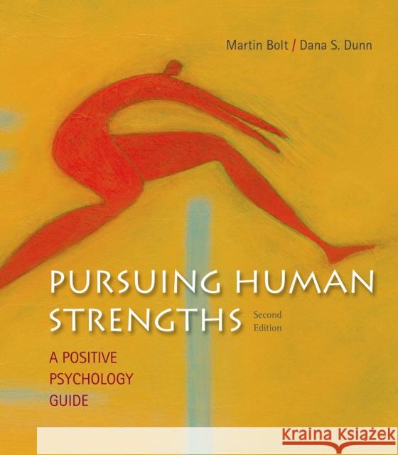 Pursuing Human Strengths: A Positive Psychology Guide University Martin Bolt (Calvin College) Professor of Psychology Dana Dunn (The U  9781319004484 Macmillan Higher Education