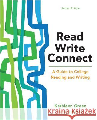 Read, Write, Connect: A Guide to College Reading and Writing Kathleen Green Amy Lawlor 9781319035969 Bedford Books