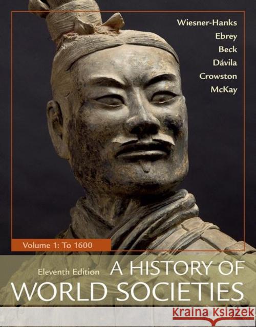 A History of World Societies, Volume 1 : To 1600 Merry E. Wiesner-Hanks Patricia Buckle Ebrey Roger B. Beck 9781319059316