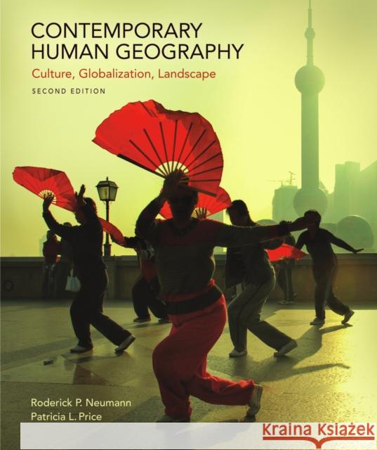 Contemporary Human Geography: Culture, Globalization, Landscape Roderick P. Neumann Patricia L. Price 9781319059811 Macmillan Learning