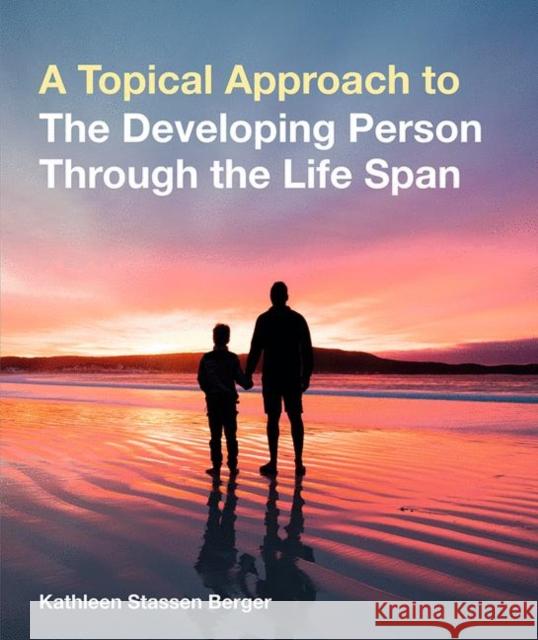 A Topical Approach to the Developing Person Through the Life Span Kathleen Stassen Berger 9781319067120 Macmillan Learning