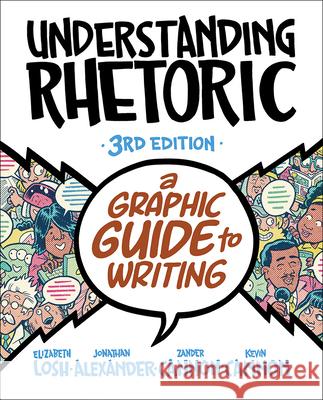 Understanding Rhetoric: A Graphic Guide to Writing Elizabeth Losh Jonathan Alexander Kevin Cannon 9781319244996 Bedford Books