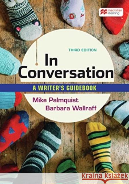 In Conversation: A Writer's Guidebook Barbara Wallraff, Mike Palmquist 9781319332044 Macmillan Learning UK (JL)