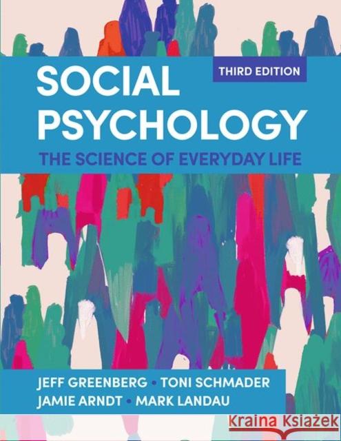 Social Psychology: The Science of Everyday Life Jamie Arndt, Jeff Greenberg, Mark Landau 9781319359317 Macmillan Learning