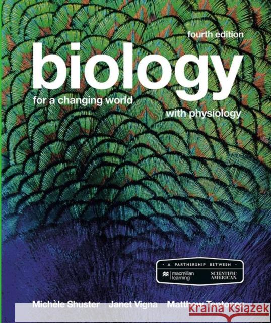 Scientific American Biology for a Changing World with Core Physiology Michele Shuster Janet Vigna Matthew Tontonoz 9781319385873 W.H.Freeman & Co Ltd