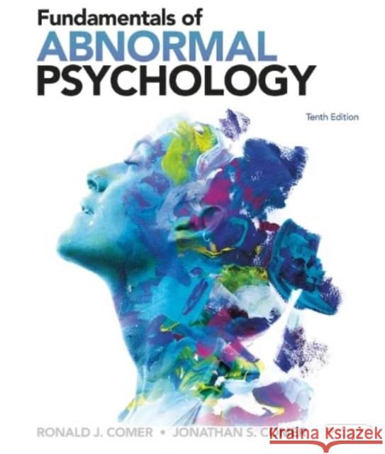 Fundamentals of Abnormal Psychology (International Edition) Jonathan S. Comer, Ronald J. Comer 9781319441326