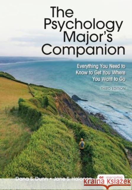 The Psychology Major's Companion (International Edition): Everything You Need to Know to Get You Where You Want to Go Dana S. Dunn, Jane S. Halonen 9781319541798