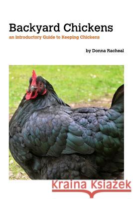 Backyard Chickens - keeping chickens: an Guide to Keeping Chickens Racheal, Donna 9781320168304
