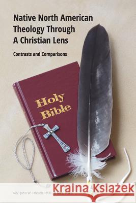 Native North American Theology Through A Christian Lens Drs, John Friesen Dmin 9781320198561
