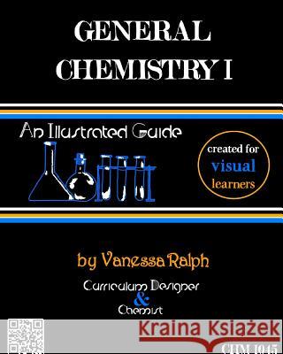 General Chemistry I: An Illustrated Guide: Created for Visual Learners Ralph, Vanessa 9781320256810