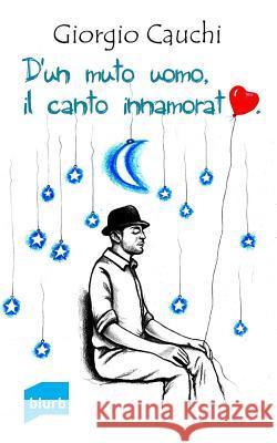D'un muto uomo, il canto innamorato Cauchi, Giorgio 9781320324403