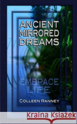 Ancient Mirrored Dreams: Embrace Life Ranney, Colleen 9781320329453