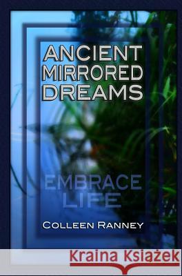 Ancient Mirrored Dreams: Embrace Life Ranney, Colleen 9781320329460