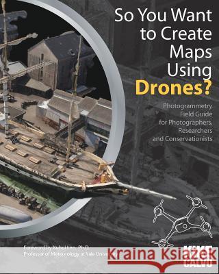 So You Want to Create Maps Using Drones? Kike Calvo 9781320369510 Blurb