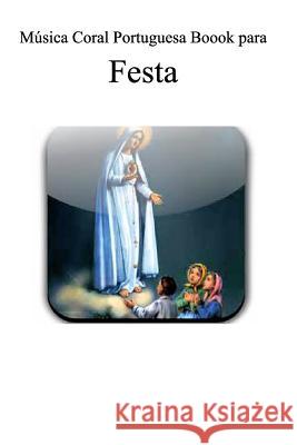 Portuguese Choir Book for Festa: Music book for Our Lady of Fatima Parish in Ludlow, Massachusetts Burke, Michael 9781320381475