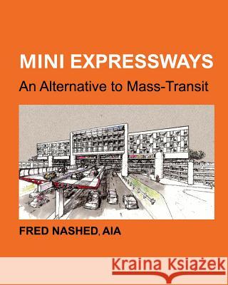 Mini Expressways: An Alternative to Mass Transit Nashed, Fred 9781320451680