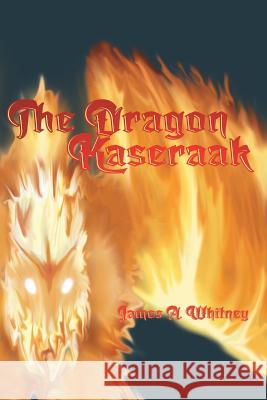 The Dragon Kaseraak James a Whitney 9781320467711