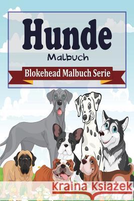 Hunde Malbuch: Blokehead Malbuch Serie Blokehead, Die 9781320472098