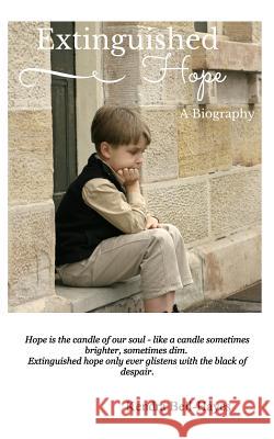 Extinguished Hope: A Biography of a Forgotten Australian Bell-Hayes, Kendra 9781320506335