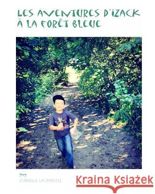Les aventures d'Yzackà la forêt bleue Claudine LaChapelle 9781320545198