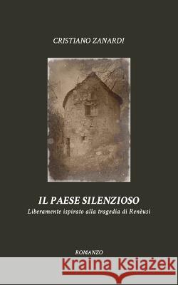 Il paese silenzioso: Liberamente ispirato alla tragedia di Renèusi Zanardi, Cristiano 9781320548540