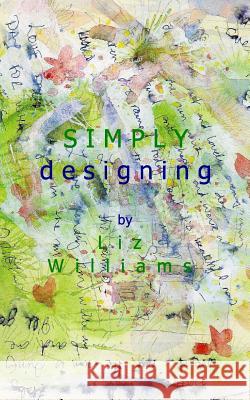 Simply Designing Liz Williams 9781320589994 Blurb