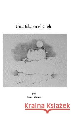 Una Isla En El Cielo Leonel Matheu 9781320595384 Blurb
