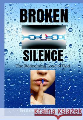 Broken Silence: The Redeeming Love of God Kuteshia M Jackson 9781320597425 Blurb