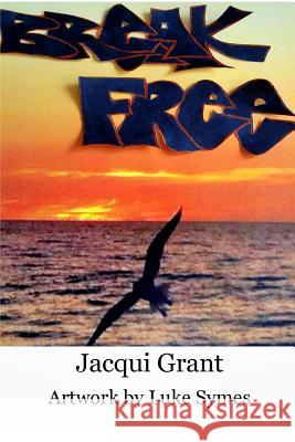 Break Free Jacqui Grant 9781320619172 Blurb