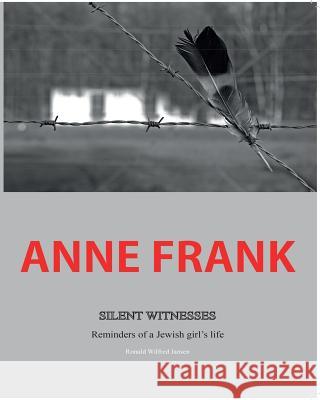 Anne Frank Silent Witnesses: Reminders of a Jewish girl's life Jansen, Ronald Wilfred 9781320643672