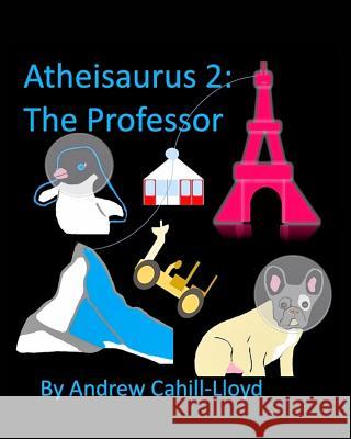 Atheisaurus 2: The Professor Cahill, Andrew 9781320651622