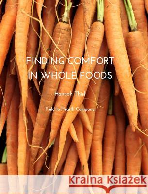 Finding Comfort in Whole Foods Field to Hearth Company Hannah Thiel 9781320653381