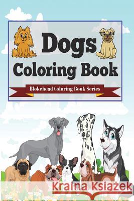 Dogs Coloring Book: (Blokehead Coloring Book Series) Blokehead, The 9781320661607 Blurb