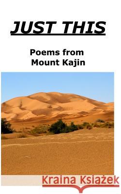 Just This: Poems from Mount Kajin D 9781320699594 Blurb