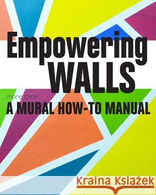 Empowering Walls: A Mural How-To Manual Copus, Jeff 9781320780148 Blurb
