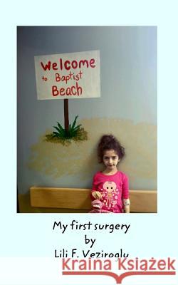 My First Surgery Lili F. Veziroglu Dr Ayfer Veziroglu 9781320791465