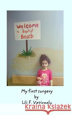 My First Surgery Lili F. Veziroglu Dr Ayfer Veziroglu 9781320824316