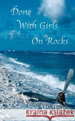 Done With Girls On Rocks George Walker, MD (Queen Mary University of London) 9781320832755