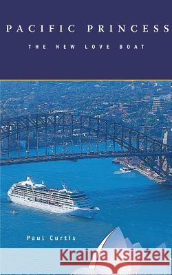 Pacific Princess: The New Love Boat Paul Curtis 9781320868150 Blurb