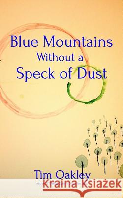 Blue Mountains Without a Speck of Dust Tim Oakley 9781320963572