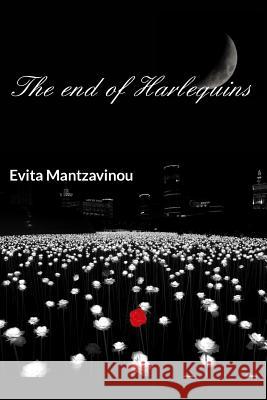 The End of Harlequins: Live for love or live your dreams? Evita Mantzavinou 9781320984805