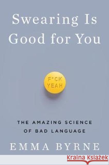 Swearing Is Good for You: The Amazing Science of Bad Language Emma Byrne 9781324000280 W. W. Norton & Company