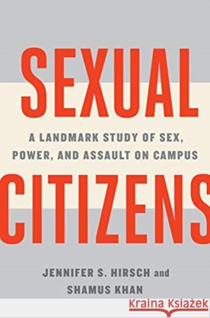 Sexual Citizens: A Landmark Study of Sex, Power, and Assault on Campus Jennifer S. Hirsch Shamus Khan 9781324001706 W. W. Norton & Company