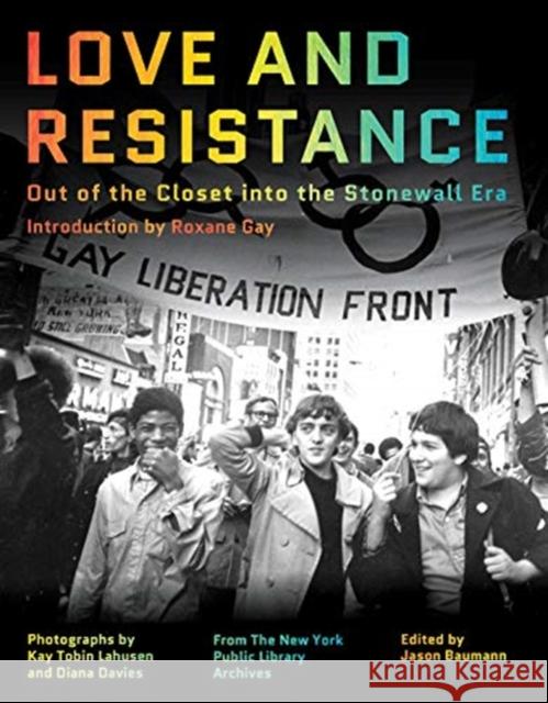 Love and Resistance: Out of the Closet Into the Stonewall Era Roxane Gay Jason Baumann Kay Tobin Lahusen 9781324002062 W. W. Norton & Company