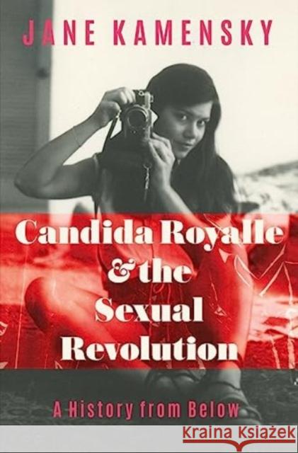 Candida Royalle and the Sexual Revolution: A History from Below Jane (Harvard University) Kamensky 9781324002086