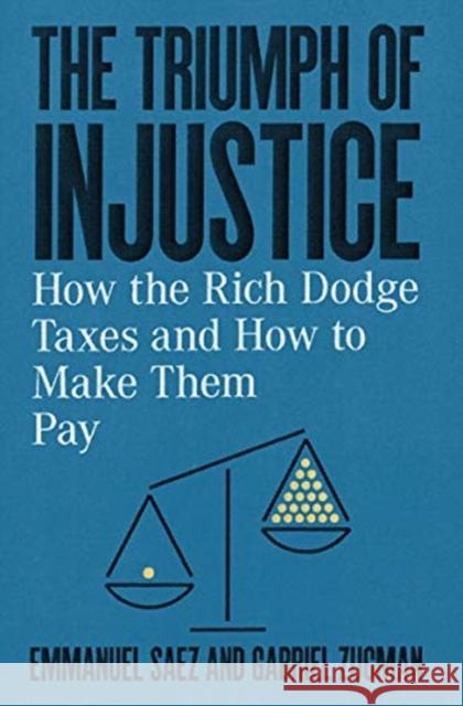 The Triumph of Injustice: How the Rich Dodge Taxes and How to Make Them Pay Gabriel (University of California, Berkeley) Zucman 9781324002727 WW Norton & Co