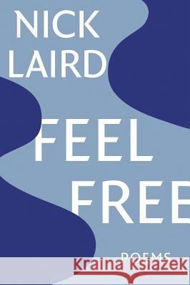 Feel Free: Poems Nick Laird 9781324002741