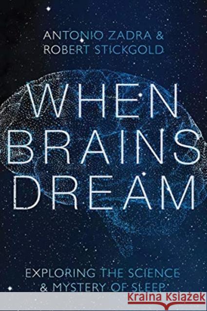 When Brains Dream: Exploring the Science and Mystery of Sleep Antonio Zadra 9781324002833 W. W. Norton & Company